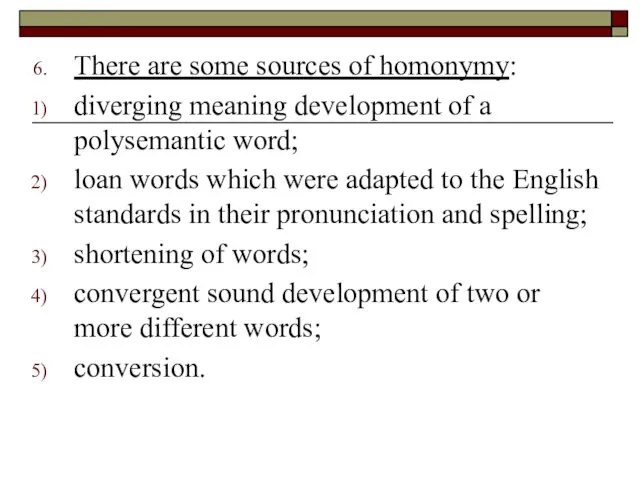 There are some sources of homonymy: diverging meaning development of