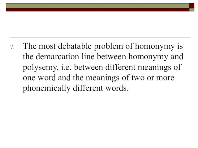 The most debatable problem of homonymy is the demarcation line