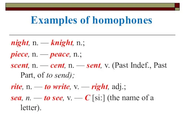 Examples of homophones night, n. — knight, n.; piece, n.