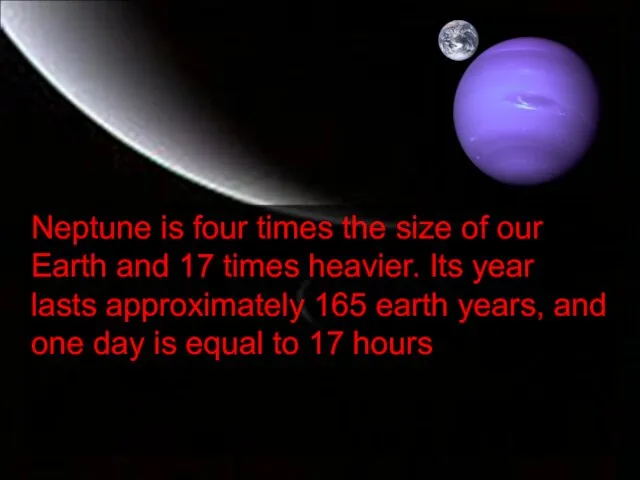 Neptune is four times the size of our Earth and