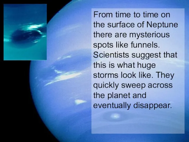 From time to time on the surface of Neptune there