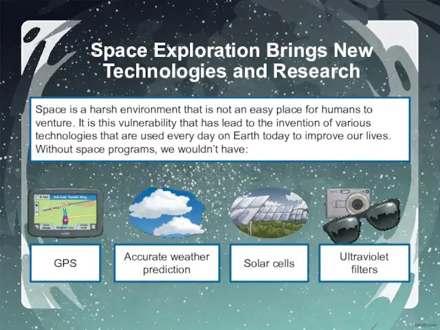 Space Exploration Brings New Technologies and Research Space is a harsh environment that