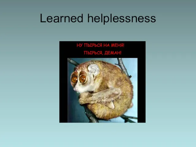 Learned helplessness