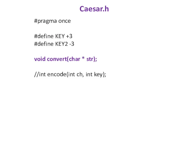 Caesar.h #pragma once #define KEY +3 #define KEY2 -3 void