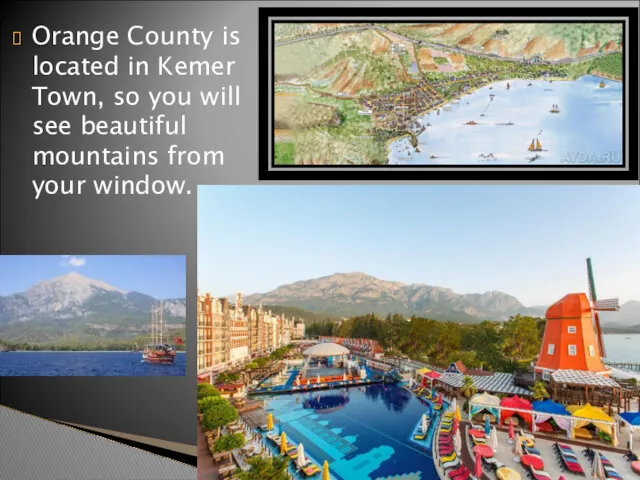 Orange County is located in Kemer Town, so you will see beautiful mountains from your window.