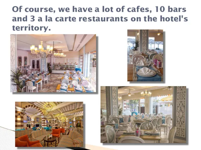 Of course, we have a lot of cafes, 10 bars