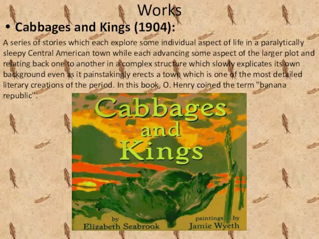 Works Cabbages and Kings (1904): A series of stories which