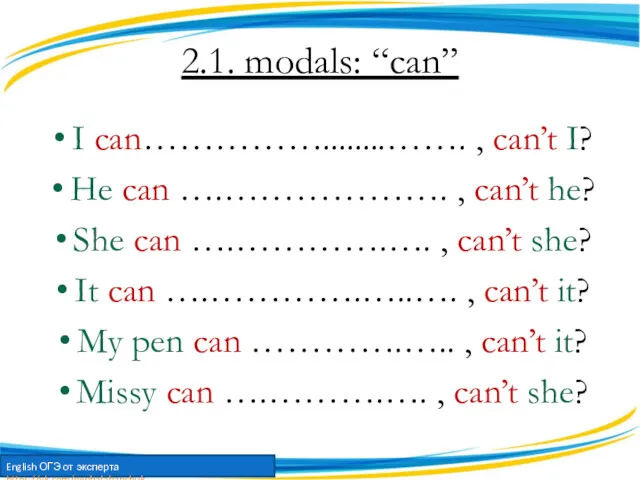 2.1. modals: “can” I can……………........……. , can’t I? He can