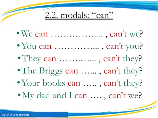 2.2. modals: “can” We can …….………. , can’t we? You