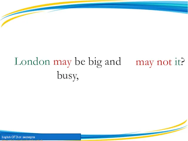 London may be big and busy, may not it?