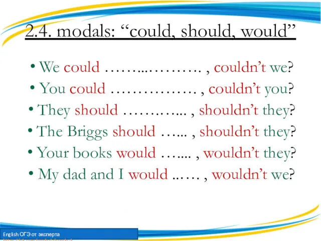 2.4. modals: “could, should, would” We could ……...………. , couldn’t