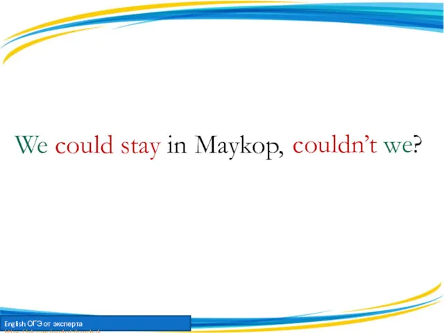 We could stay in Maykop, couldn’t we?