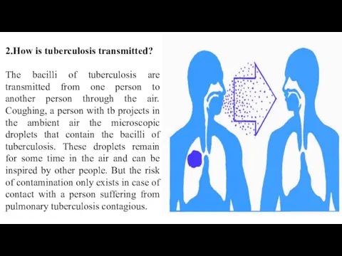 2.How is tuberculosis transmitted? The bacilli of tuberculosis are transmitted