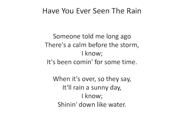 Have You Ever Seen The Rain Someone told me long