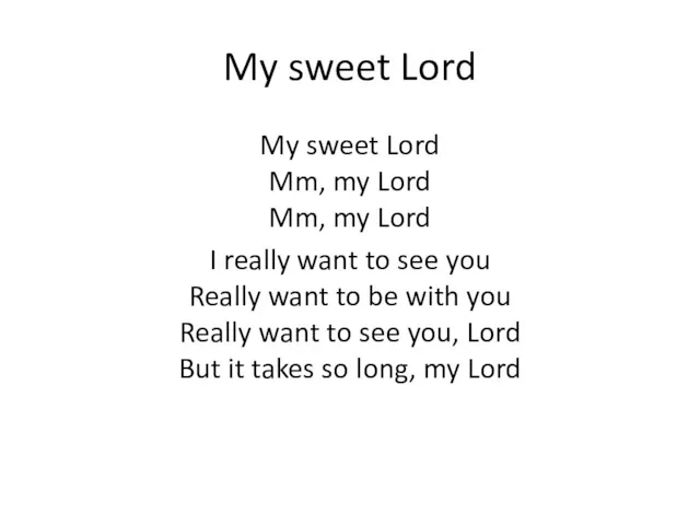 My sweet Lord My sweet Lord Mm, my Lord Mm,