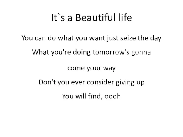 It`s a Beautiful life You can do what you want