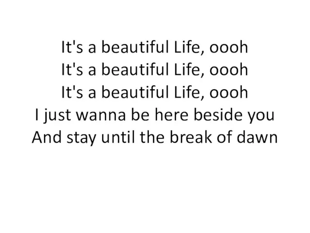 It's a beautiful Life, oooh It's a beautiful Life, oooh