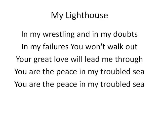 My Lighthouse In my wrestling and in my doubts In