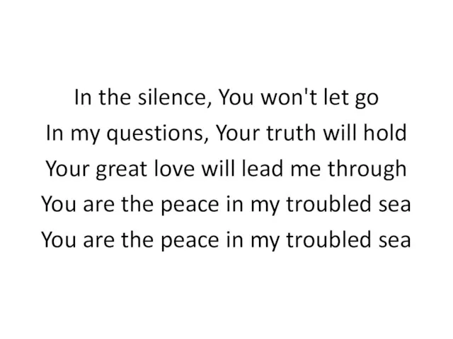 In the silence, You won't let go In my questions,