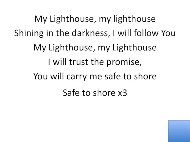 My Lighthouse, my lighthouse Shining in the darkness, I will