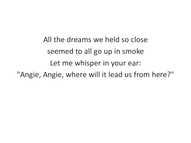 All the dreams we held so close seemed to all