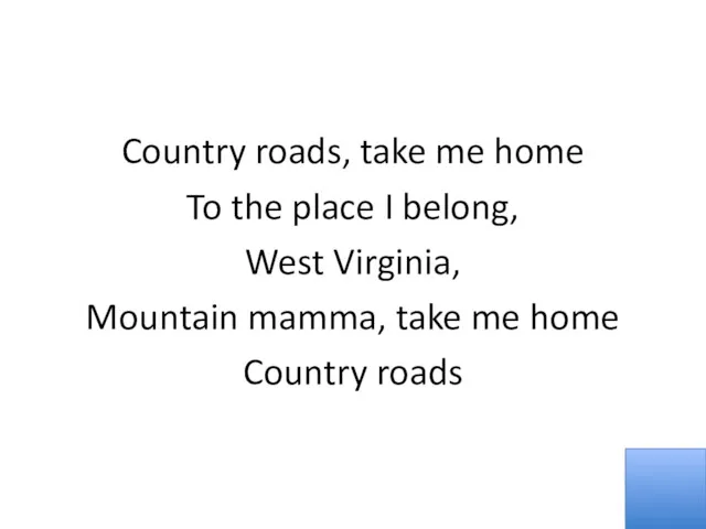 Country roads, take me home To the place I belong,