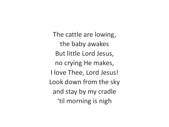 The cattle are lowing, the baby awakes But little Lord