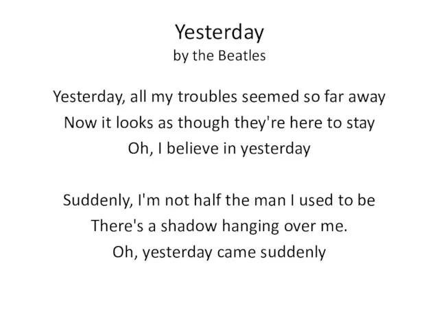 Yesterday by the Beatles Yesterday, all my troubles seemed so
