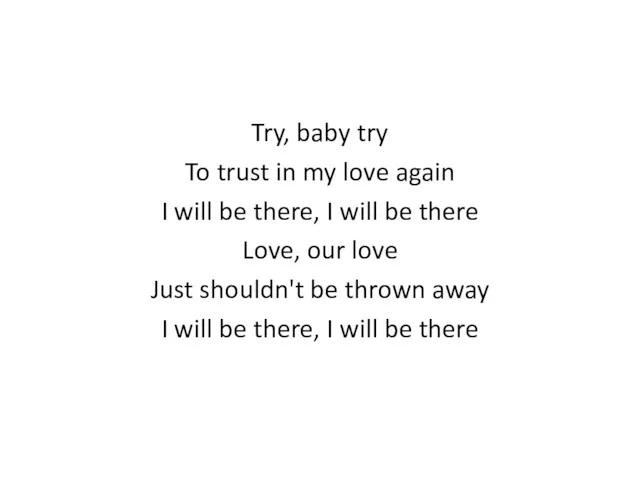 Try, baby try To trust in my love again I