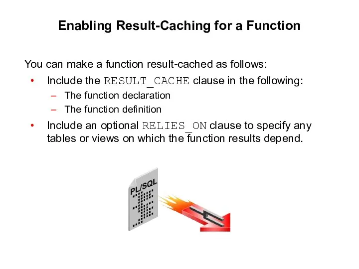 Enabling Result-Caching for a Function You can make a function