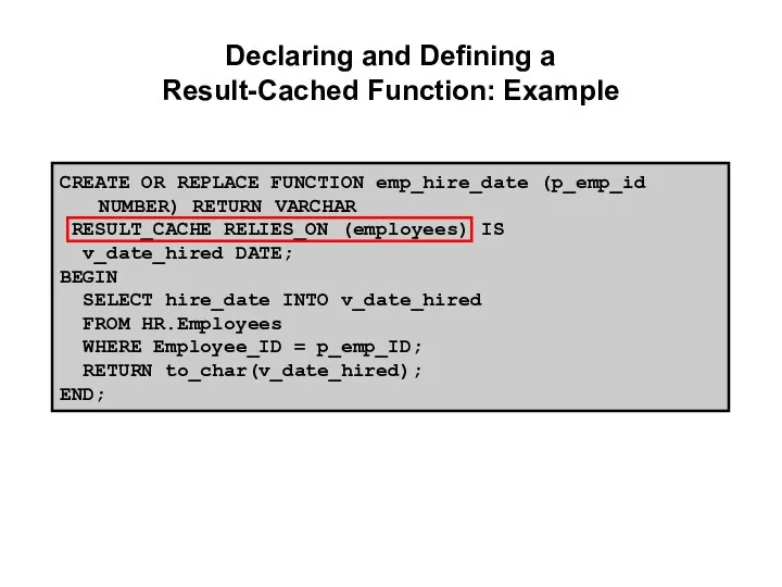 Declaring and Defining a Result-Cached Function: Example CREATE OR REPLACE