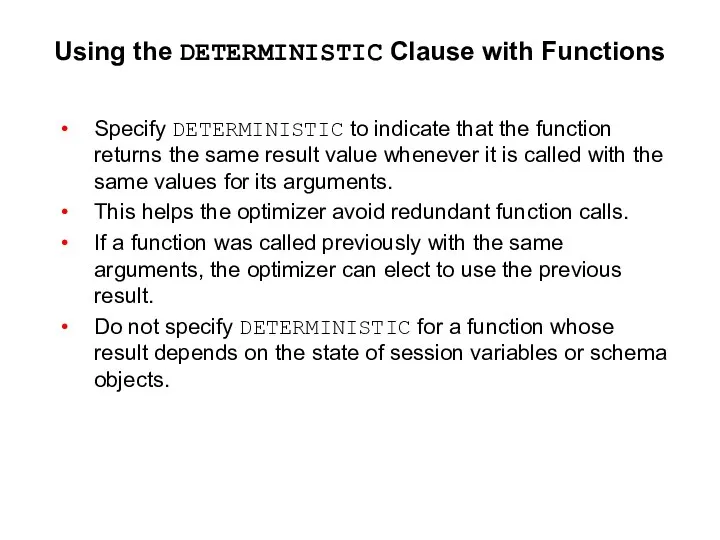 Using the DETERMINISTIC Clause with Functions Specify DETERMINISTIC to indicate
