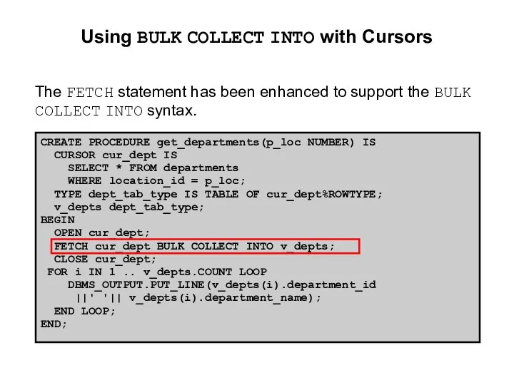 Using BULK COLLECT INTO with Cursors The FETCH statement has