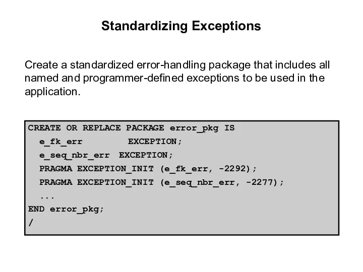 Standardizing Exceptions Create a standardized error-handling package that includes all