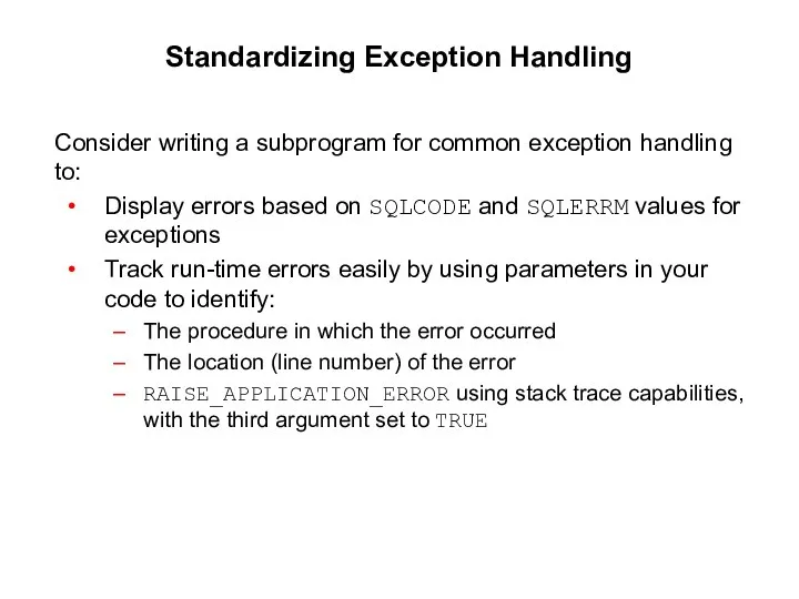 Standardizing Exception Handling Consider writing a subprogram for common exception