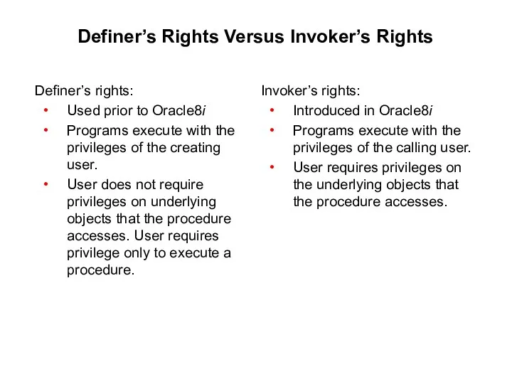 Definer’s Rights Versus Invoker’s Rights Definer’s rights: Used prior to