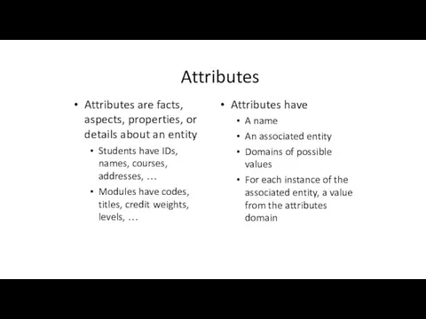 Attributes Attributes are facts, aspects, properties, or details about an