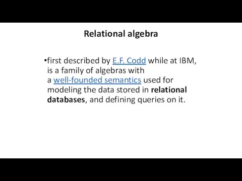 Relational algebra first described by E.F. Codd while at IBM,