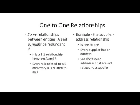 One to One Relationships Some relationships between entities, A and