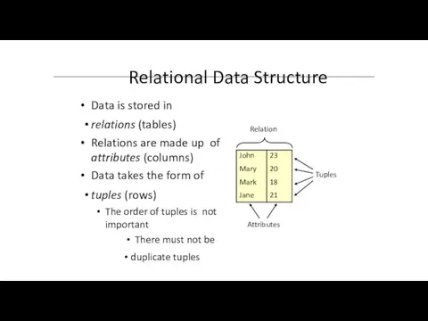 Relational Data Structure Data is stored in relations (tables) Relations