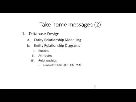 Take home messages (2) Database Design Entity Relationship Modelling Entity