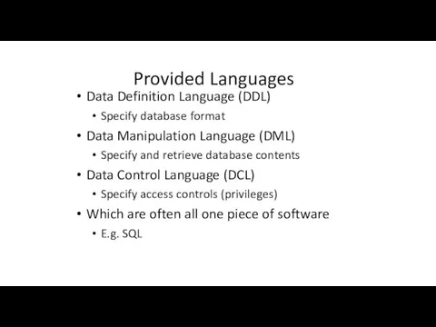 Provided Languages Data Definition Language (DDL) Specify database format Data