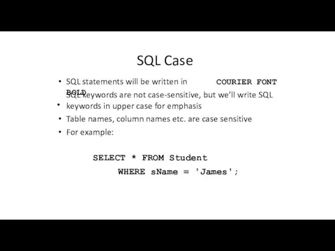 SQL Case COURIER FONT SQL statements will be written in