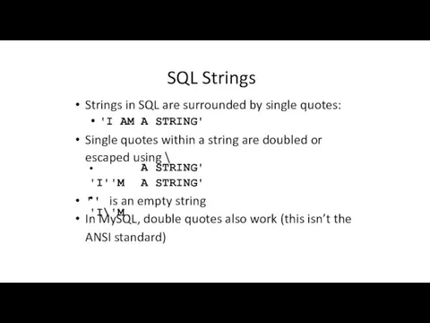 SQL Strings Strings in SQL are surrounded by single quotes: