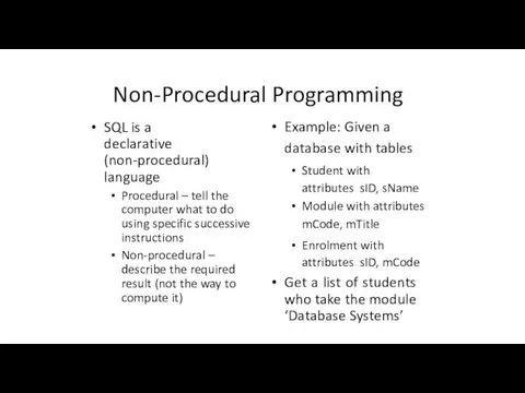 Non-Procedural Programming SQL is a declarative (non-procedural) language Procedural –