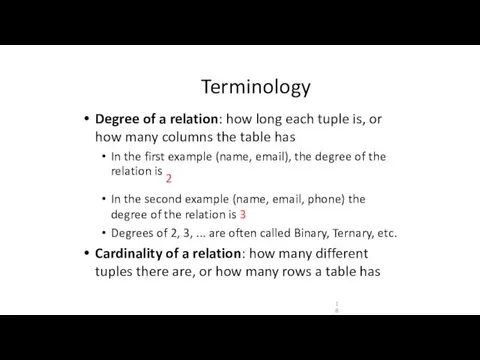 Terminology Degree of a relation: how long each tuple is,