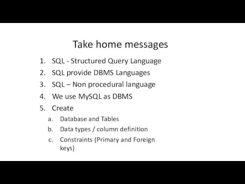 Take home messages SQL - Structured Query Language SQL provide