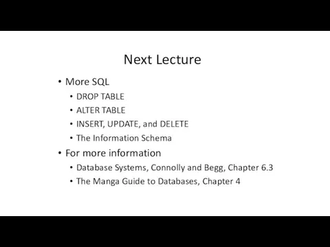 Next Lecture More SQL DROP TABLE ALTER TABLE INSERT, UPDATE,