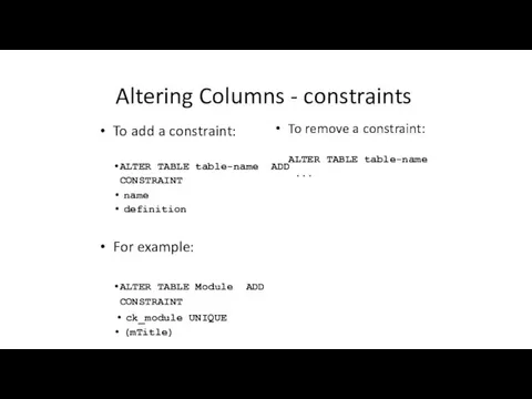 Altering Columns - constraints To add a constraint: ALTER TABLE