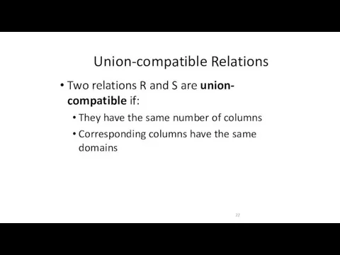 Union-compatible Relations Two relations R and S are union- compatible